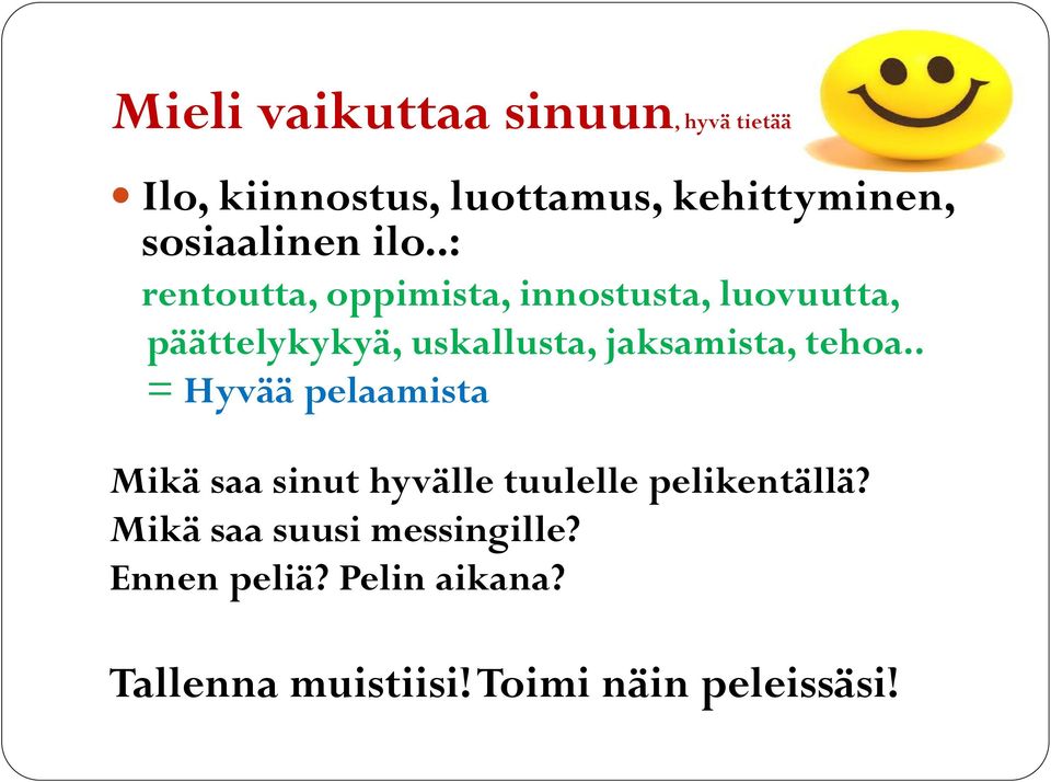 .: rentoutta, oppimista, innostusta, luovuutta, päättelykykyä, uskallusta, jaksamista,