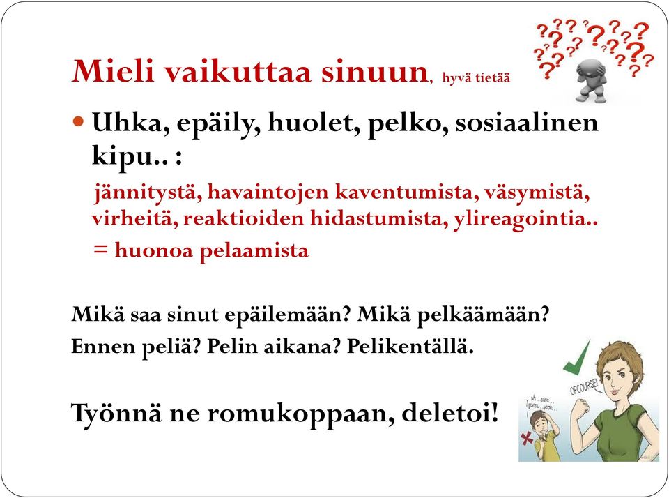 hidastumista, ylireagointia.. = huonoa pelaamista Mikä saa sinut epäilemään?