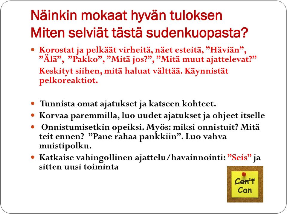 Keskityt siihen, mitä haluat välttää. Käynnistät pelkoreaktiot. Tunnista omat ajatukset ja katseen kohteet.