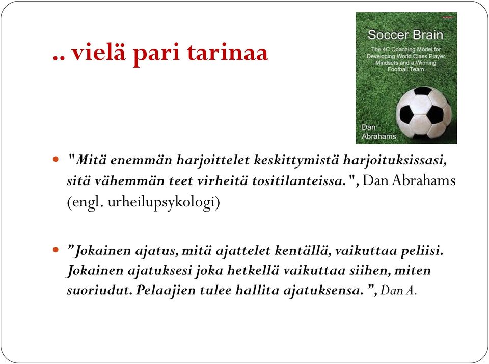 urheilupsykologi) Jokainen ajatus, mitä ajattelet kentällä, vaikuttaa peliisi.