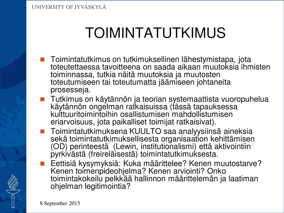 Tutkimus on käytännön ja teorian systemaattista vuoropuhelua käytännön ongelman ratkaisuissa (tässä tapauksessa kulttuuritoimintoihin osallistumisen mahdollistumisen eriarvoisuus, jota paikalliset