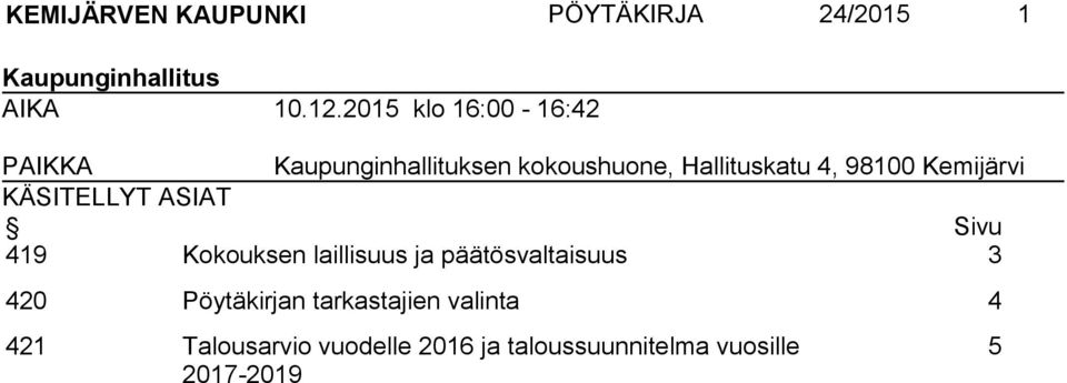 Kemijärvi KÄSITELLYT ASIAT Sivu 419 Kokouksen laillisuus ja päätösvaltaisuus 3 420
