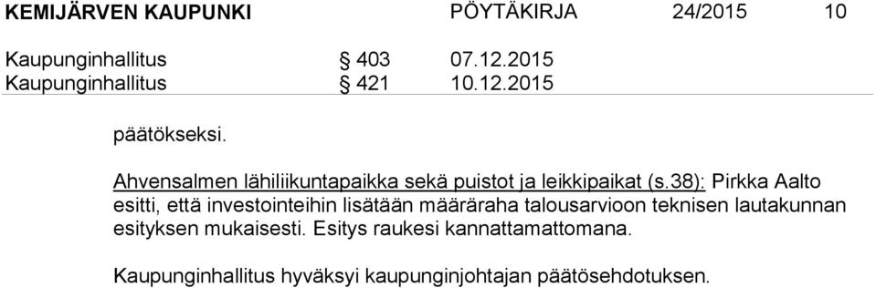 38): Pirkka Aalto esitti, että investointeihin lisätään määräraha talousarvioon teknisen lautakunnan