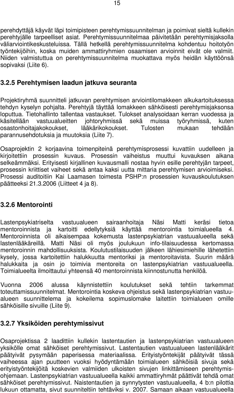 Tällä hetkellä perehtymissuunnitelma kohdentuu hoitotyön työntekijöihin, koska muiden ammattiryhmien osaamisen arvioinnit eivät ole valmiit.