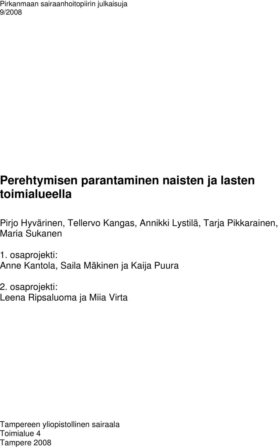Pikkarainen, Maria Sukanen 1. osaprojekti: Anne Kantola, Saila Mäkinen ja Kaija Puura 2.