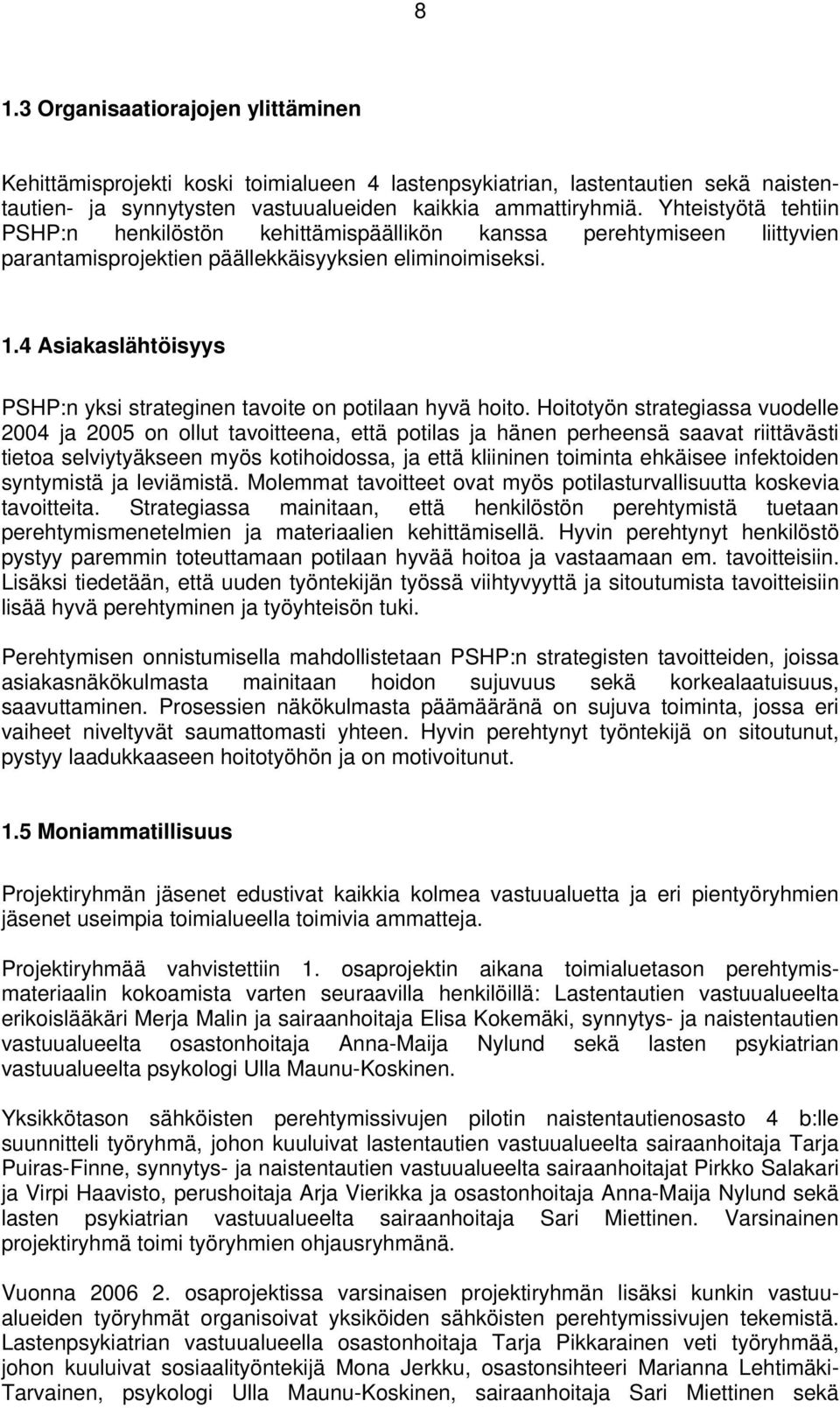 4 Asiakaslähtöisyys PSHP:n yksi strateginen tavoite on potilaan hyvä hoito.