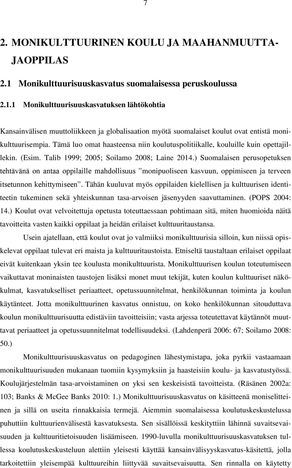 1 Monikulttuurisuuskasvatuksen lähtökohtia Kansainvälisen muuttoliikkeen ja globalisaation myötä suomalaiset koulut ovat entistä monikulttuurisempia.