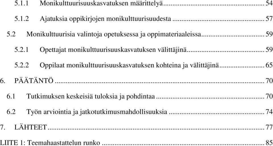 .. 59 5.2.2 Oppilaat monikulttuurisuuskasvatuksen kohteina ja välittäjinä... 65 6. PÄÄTÄNTÖ... 70 6.