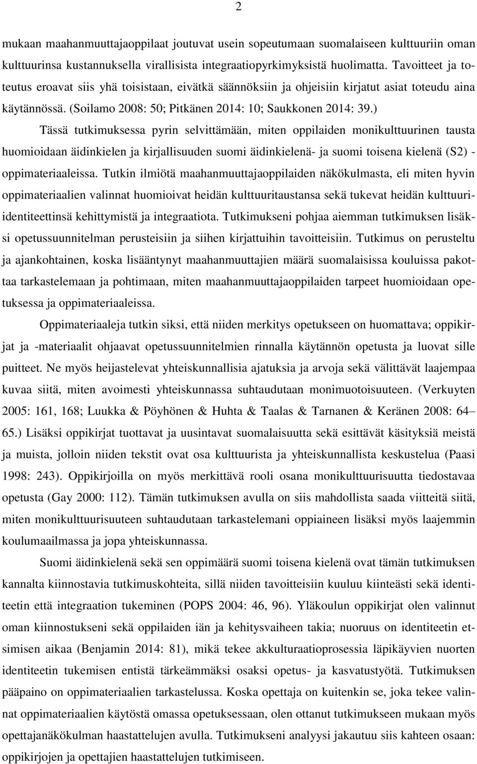 ) Tässä tutkimuksessa pyrin selvittämään, miten oppilaiden monikulttuurinen tausta huomioidaan äidinkielen ja kirjallisuuden suomi äidinkielenä- ja suomi toisena kielenä (S2) - oppimateriaaleissa.