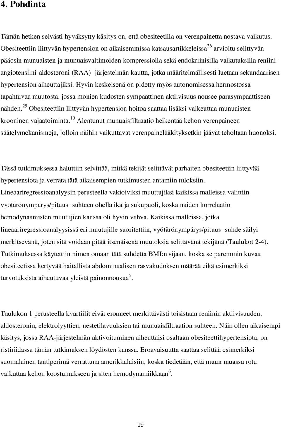 reniiniangiotensiini-aldosteroni (RAA) -järjestelmän kautta, jotka määritelmällisesti luetaan sekundaarisen hypertension aiheuttajiksi.