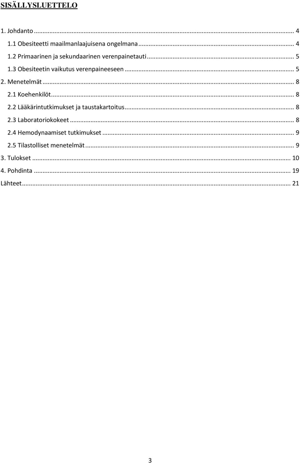 1 Koehenkilöt... 8 2.2 Lääkärintutkimukset ja taustakartoitus... 8 2.3 Laboratoriokokeet... 8 2.4 Hemodynaamiset tutkimukset.