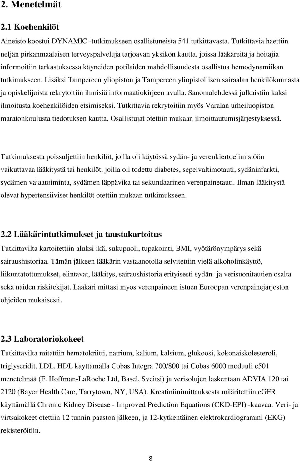 hemodynamiikan tutkimukseen. Lisäksi Tampereen yliopiston ja Tampereen yliopistollisen sairaalan henkilökunnasta ja opiskelijoista rekrytoitiin ihmisiä informaatiokirjeen avulla.