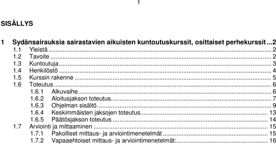 .. 7 1.6.3 Ohjelman sisältö... 9 1.6.4 Keskimmäisten jaksojen toteutus... 13 1.6.5 Päätösjakson toteutus... 14 1.