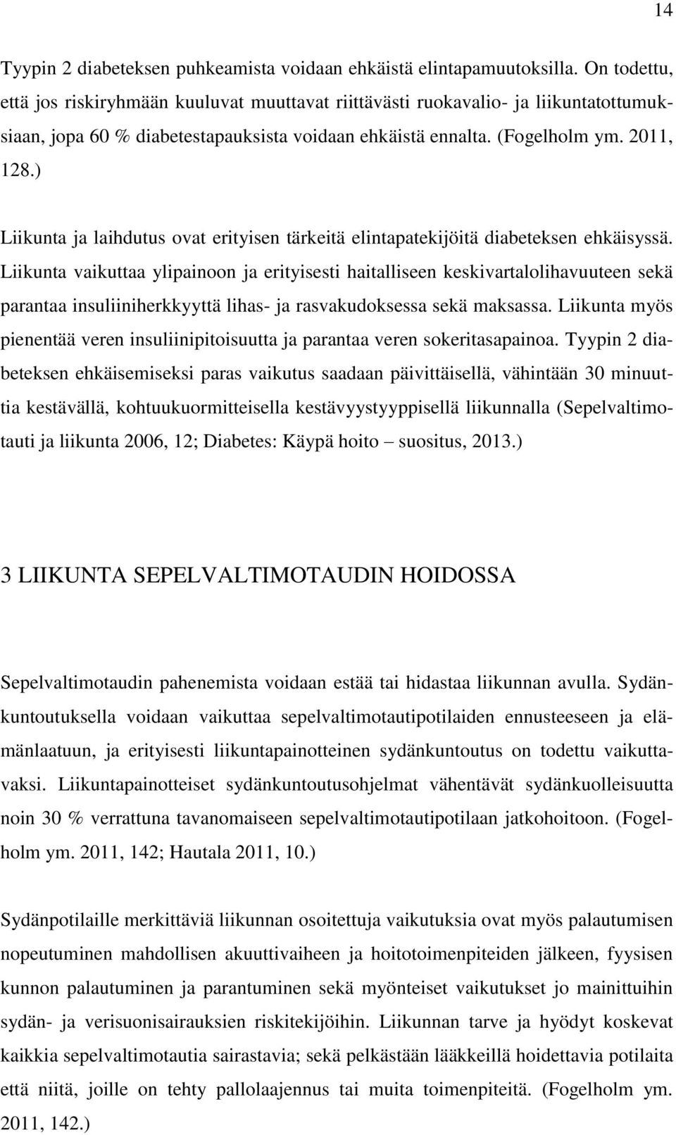 ) Liikunta ja laihdutus ovat erityisen tärkeitä elintapatekijöitä diabeteksen ehkäisyssä.