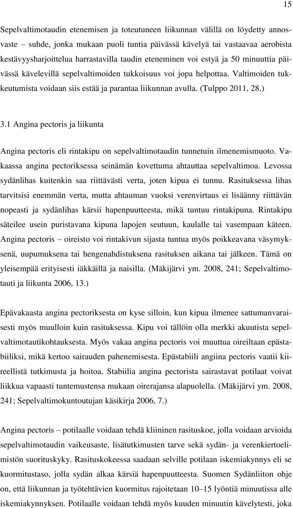 (Tulppo 2011, 28.) 3.1 Angina pectoris ja liikunta Angina pectoris eli rintakipu on sepelvaltimotaudin tunnetuin ilmenemismuoto.