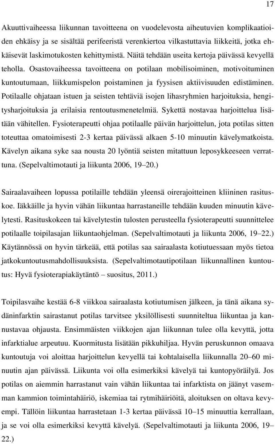 Osastovaiheessa tavoitteena on potilaan mobilisoiminen, motivoituminen kuntoutumaan, liikkumispelon poistaminen ja fyysisen aktiivisuuden edistäminen.