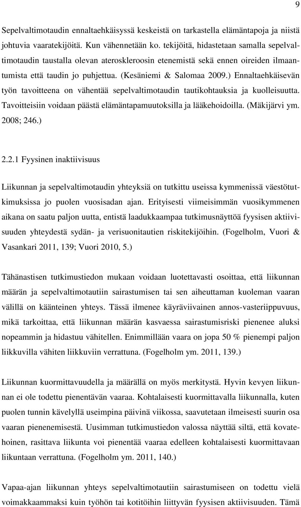 ) Ennaltaehkäisevän työn tavoitteena on vähentää sepelvaltimotaudin tautikohtauksia ja kuolleisuutta. Tavoitteisiin voidaan päästä elämäntapamuutoksilla ja lääkehoidoilla. (Mäkijärvi ym. 2008; 246.