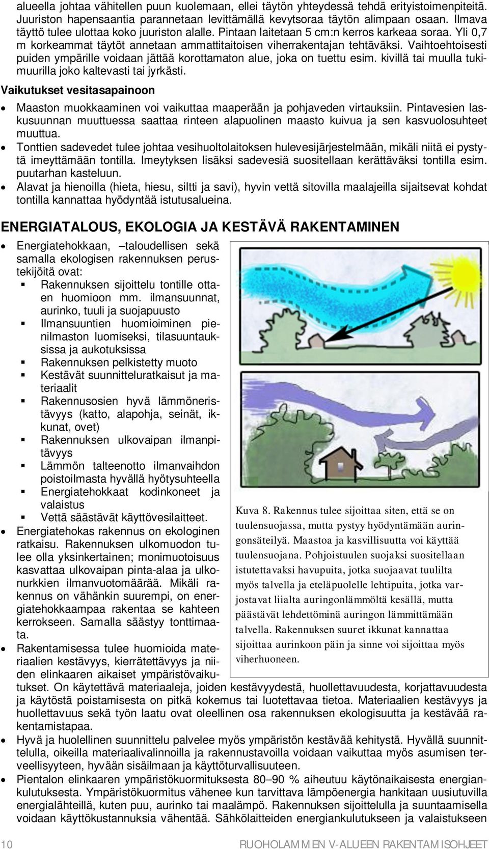 Vaihtoehtoisesti puiden ympärille voidaan jättää korottamaton alue, joka on tuettu esim. kivillä tai muulla tukimuurilla joko kaltevasti tai jyrkästi.