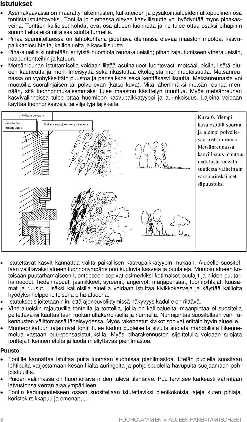 Tonttien kallioiset kohdat ovat osa alueen luonnetta ja ne tulee ottaa osaksi pihapiirin suunnittelua eikä niitä saa suotta turmella.