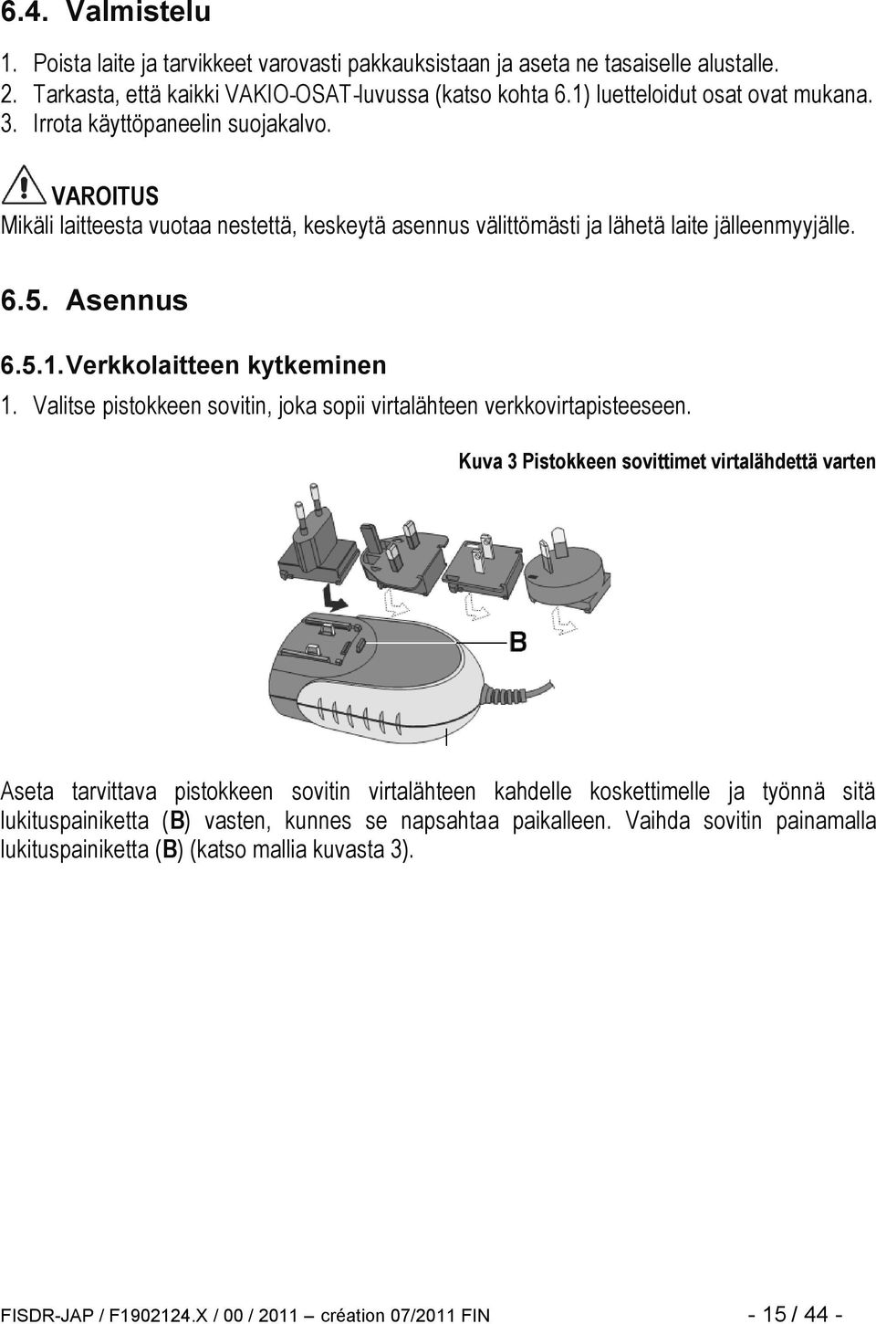 Valitse pistokkeen sovitin, joka sopii virtalähteen verkkovirtapisteeseen.