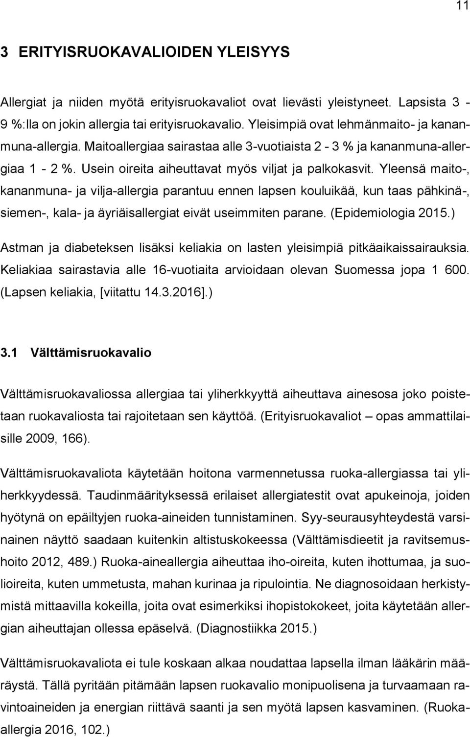 Yleensä maito-, kananmuna- ja vilja-allergia parantuu ennen lapsen kouluikää, kun taas pähkinä-, siemen-, kala- ja äyriäisallergiat eivät useimmiten parane. (Epidemiologia 2015.