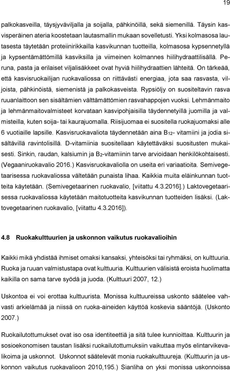 Peruna, pasta ja erilaiset viljalisäkkeet ovat hyviä hiilihydraattien lähteitä.