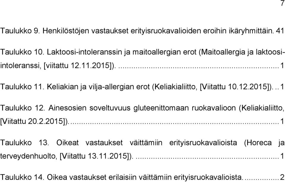 Keliakian ja vilja-allergian erot (Keliakialiitto, [Viitattu 10.12.2015])... 1 Taulukko 12.