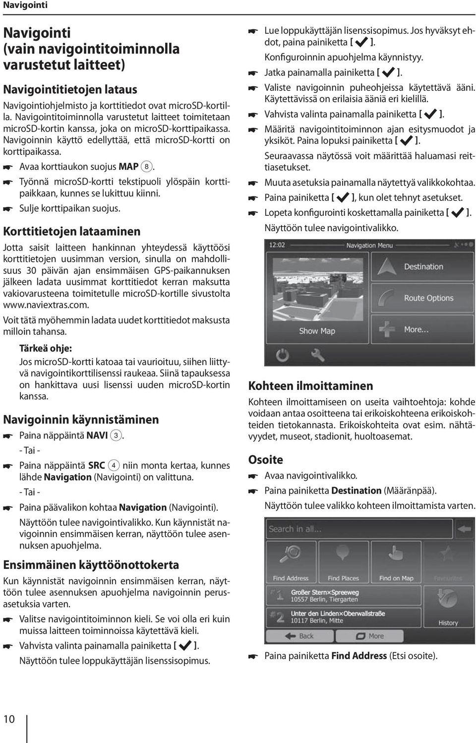 Avaa korttiaukon suojus MAP 8. Työnnä microsd-kortti tekstipuoli ylöspäin korttipaikkaan, kunnes se lukittuu kiinni. Sulje korttipaikan suojus.