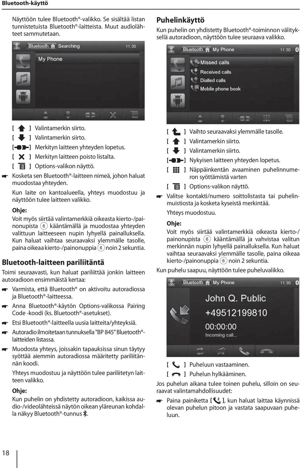 Merkityn laitteen poisto listalta. Options-valikon näyttö. Kosketa sen Bluetooth -laitteen nimeä, johon haluat muodostaa yhteyden.