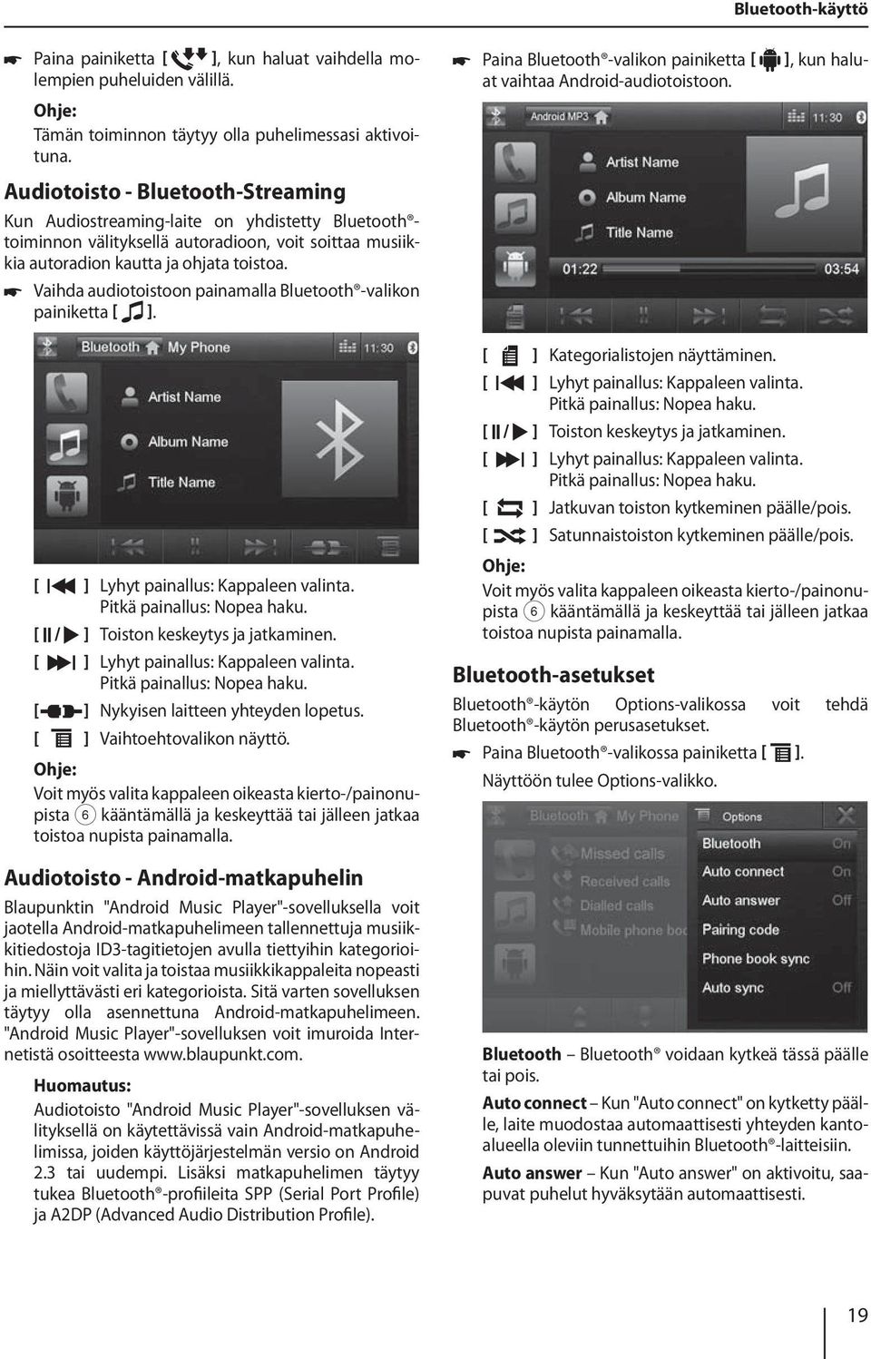 Vaihda audiotoistoon painamalla Bluetooth -valikon painiketta., kun halu- Paina Bluetooth -valikon painiketta at vaihtaa Android-audiotoistoon. Lyhyt painallus: Kappaleen valinta.