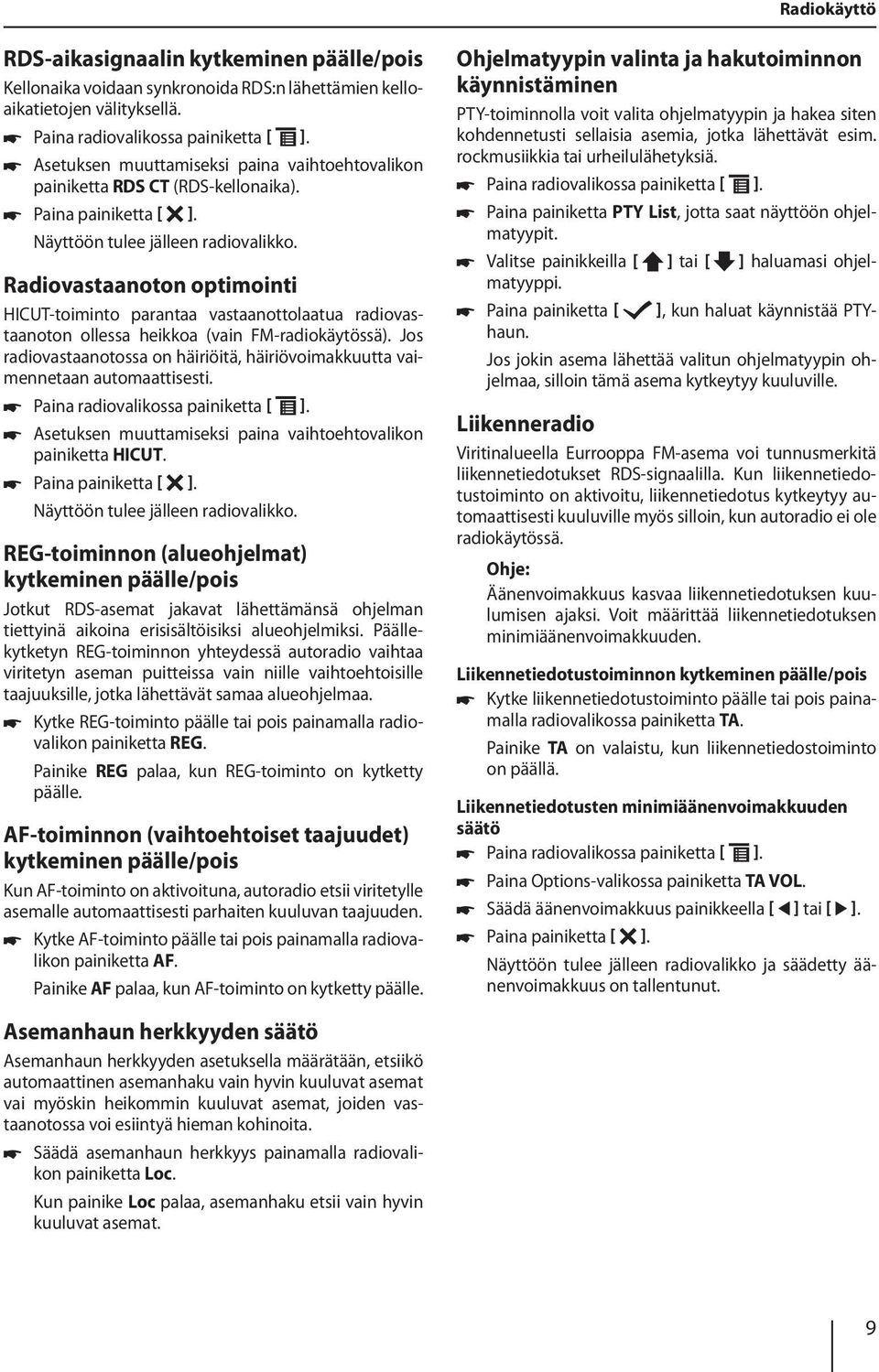 Radiovastaanoton optimointi HICUT-toiminto parantaa vastaanottolaatua radiovastaanoton ollessa heikkoa (vain FM-radiokäytössä).