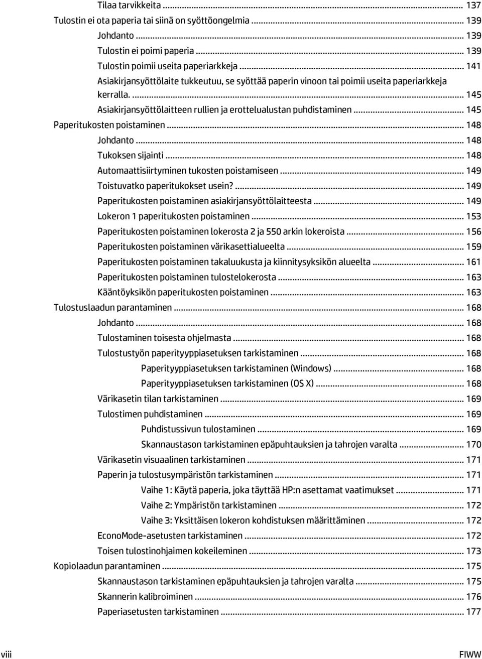 .. 145 Paperitukosten poistaminen... 148 Johdanto... 148 Tukoksen sijainti... 148 Automaattisiirtyminen tukosten poistamiseen... 149 Toistuvatko paperitukokset usein?