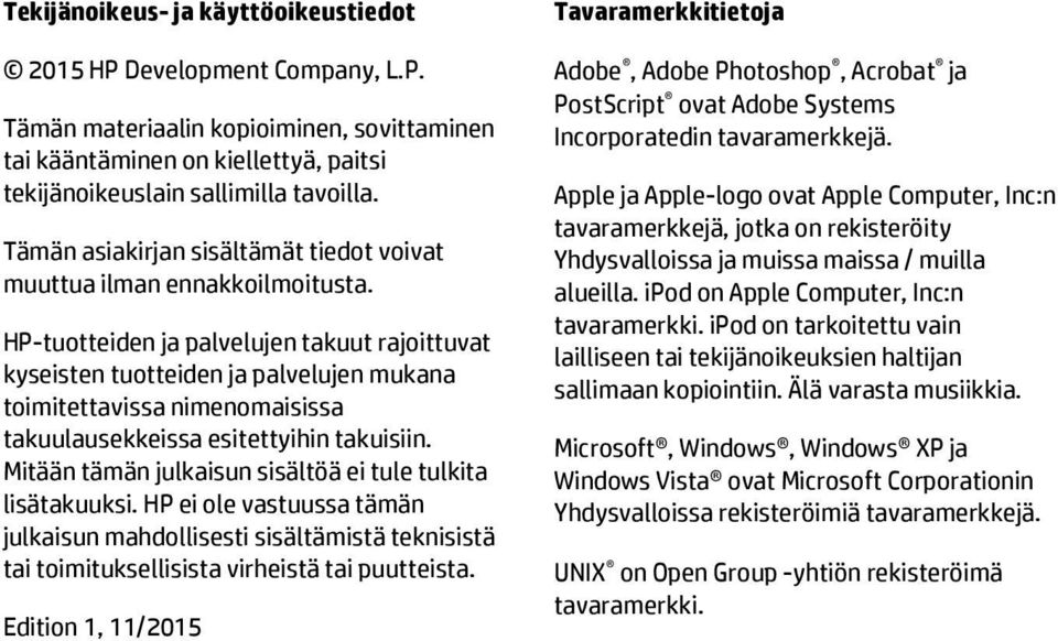 HP-tuotteiden ja palvelujen takuut rajoittuvat kyseisten tuotteiden ja palvelujen mukana toimitettavissa nimenomaisissa takuulausekkeissa esitettyihin takuisiin.