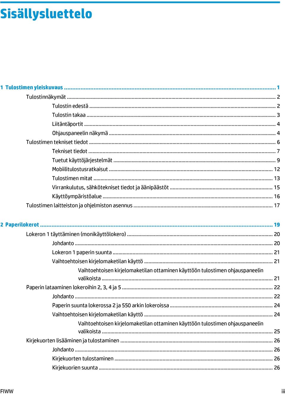 .. 16 Tulostimen laitteiston ja ohjelmiston asennus... 17 2 Paperilokerot... 19 Lokeron 1 täyttäminen (monikäyttölokero)... 20 Johdanto... 20 Lokeron 1 paperin suunta.