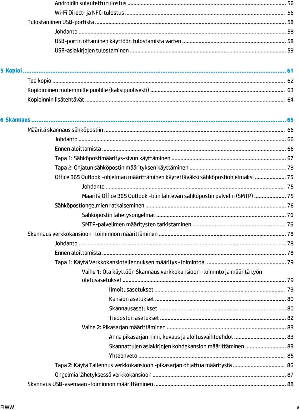 .. 65 Määritä skannaus sähköpostiin... 66 Johdanto... 66 Ennen aloittamista... 66 Tapa 1: Sähköpostimääritys-sivun käyttäminen... 67 Tapa 2: Ohjatun sähköpostin määrityksen käyttäminen.