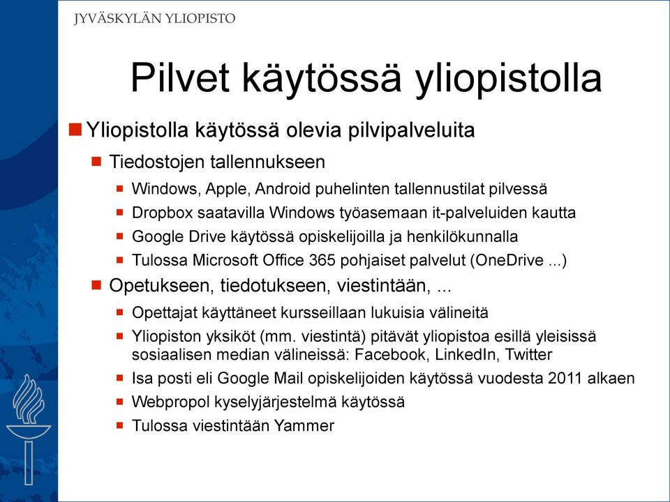 ..) Opetukseen, tiedotukseen, viestintään,... Opettajat käyttäneet kursseillaan lukuisia välineitä Yliopiston yksiköt (mm.
