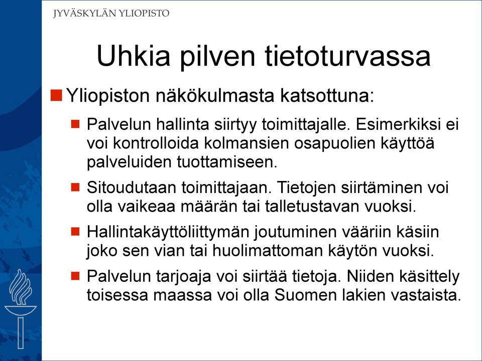 Tietojen siirtäminen voi olla vaikeaa määrän tai talletustavan vuoksi.