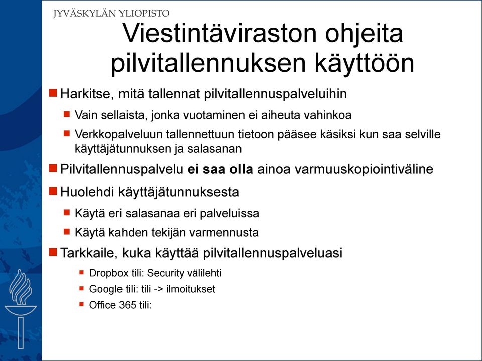 Pilvitallennuspalvelu ei saa olla ainoa varmuuskopiointiväline Huolehdi käyttäjätunnuksesta Käytä eri salasanaa eri palveluissa Käytä