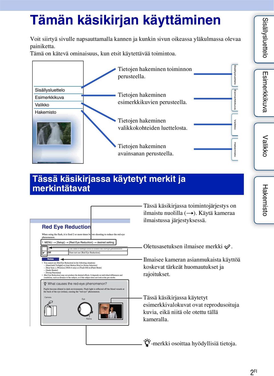 Tietojen hakeminen avainsanan perusteella. Tässä käsikirjassa käytetyt merkit ja merkintätavat Tässä käsikirjassa toimintojärjestys on ilmaistu nuolilla (t). Käytä kameraa ilmaistussa järjestyksessä.