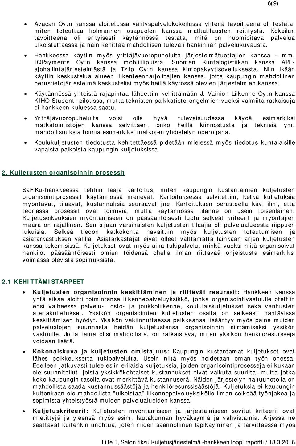 Hankkeessa käytiin myös yrittäjävuoropuheluita järjestelmätuottajien kanssa - mm.