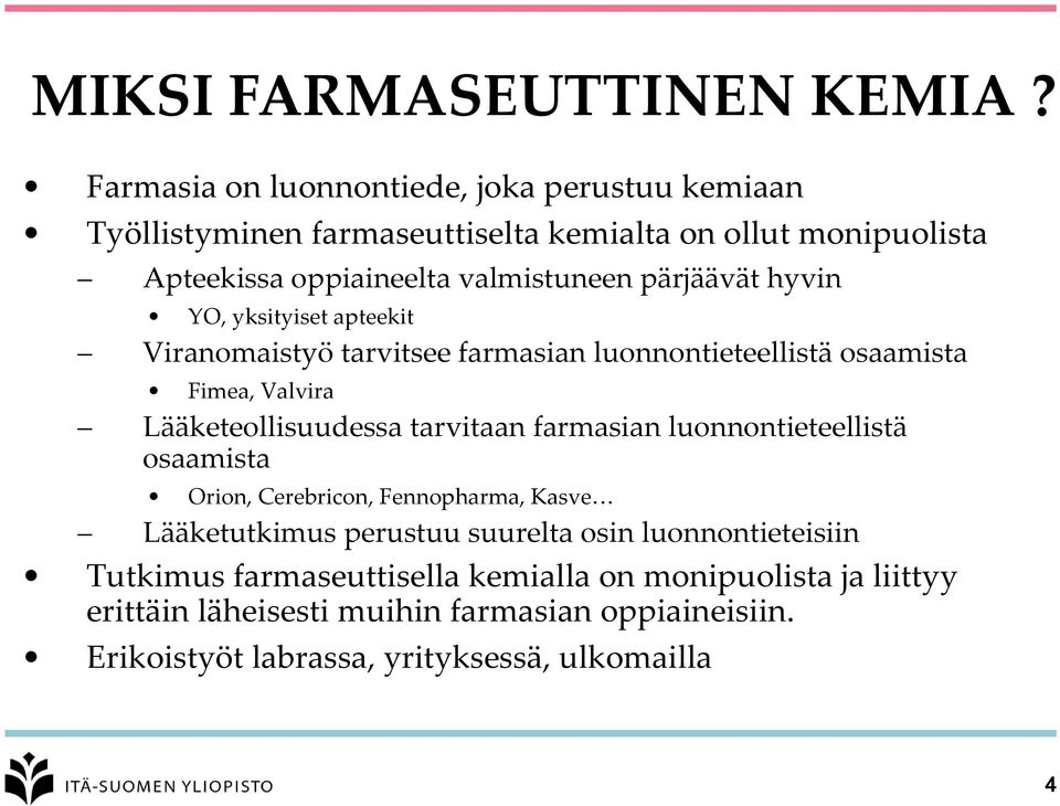 pärjäävät hyvin YO, yksityiset apteekit Viranomaistyö tarvitsee farmasian luonnontieteellistä osaamista Fimea, Valvira Lääketeollisuudessa tarvitaan