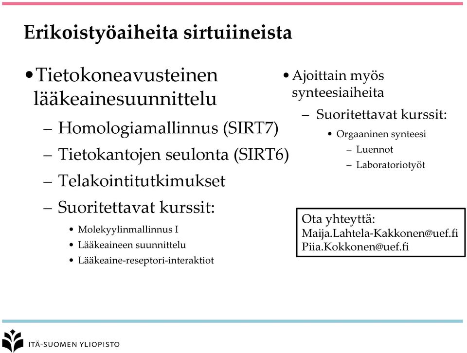 Lääkeaineen suunnittelu Lääkeaine-reseptori-interaktiot Ajoittain myös synteesiaiheita Suoritettavat