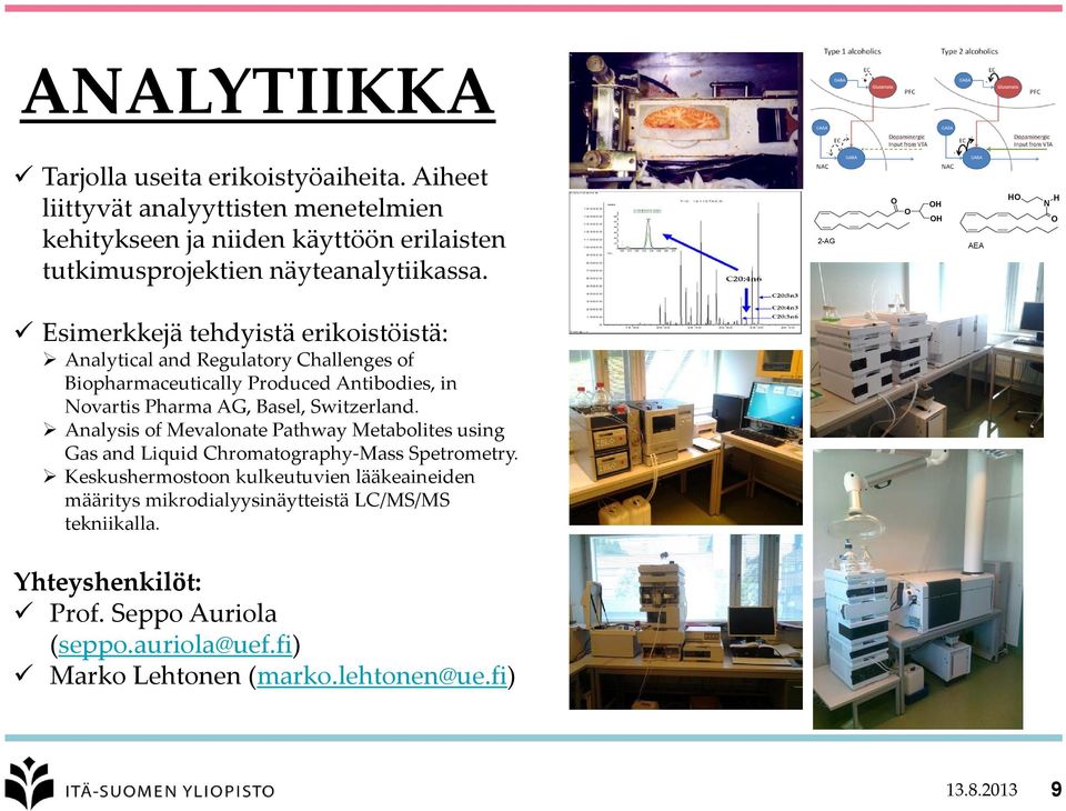 2-AG O O OH OH AEA HO N H O Esimerkkejä tehdyistä erikoistöistä: Analytical and Regulatory Challenges of Biopharmaceutically Produced Antibodies, in Novartis Pharma