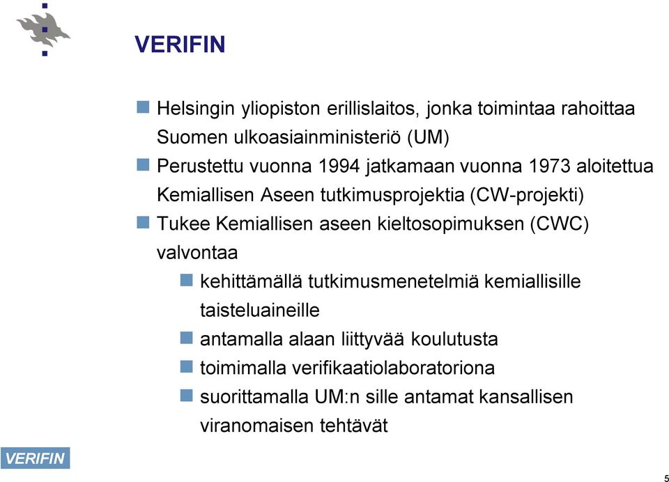 kieltosopimuksen (CWC) valvontaa kehittämällä tutkimusmenetelmiä kemiallisille taisteluaineille antamalla alaan