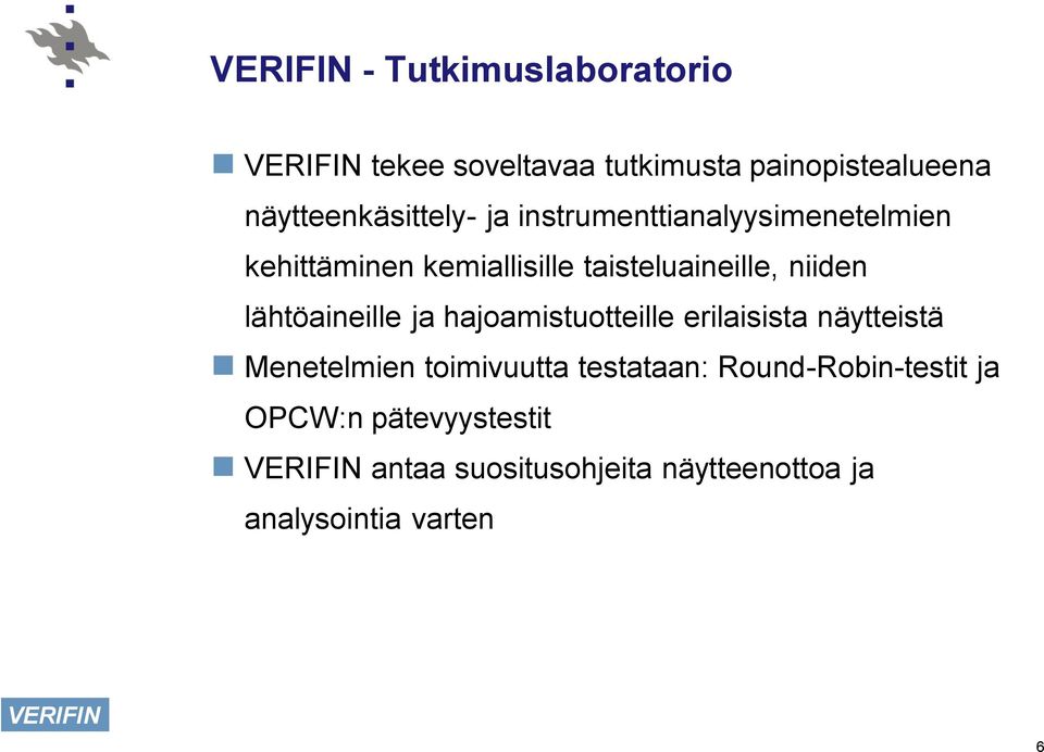 lähtöaineille ja hajoamistuotteille erilaisista näytteistä Menetelmien toimivuutta