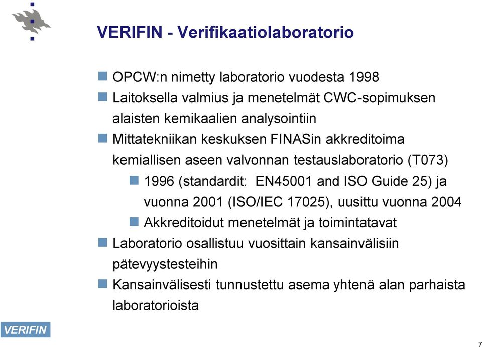 (standardit: EN45001 and ISO Guide 25) ja vuonna 2001 (ISO/IEC 17025), uusittu vuonna 2004 Akkreditoidut menetelmät ja toimintatavat