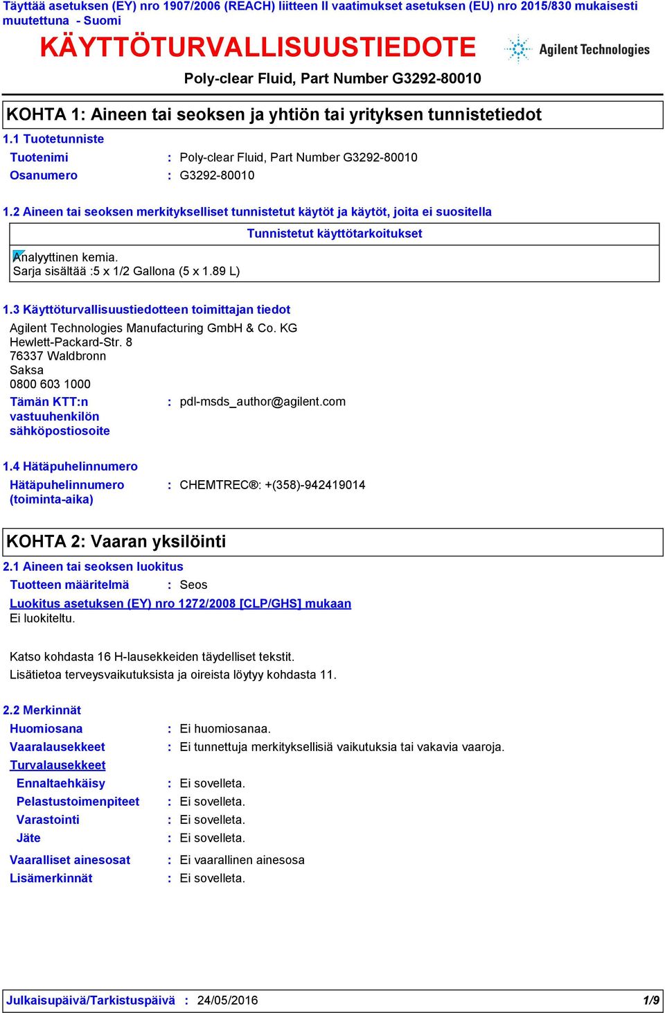 Sarja sisältää 5 x 1/2 Gallona (5 x 1.89 L) Tunnistetut käyttötarkoitukset 1.3 Käyttöturvallisuustiedotteen toimittajan tiedot Agilent Technologies Manufacturing GmbH & Co. KG Hewlett-Packard-Str.