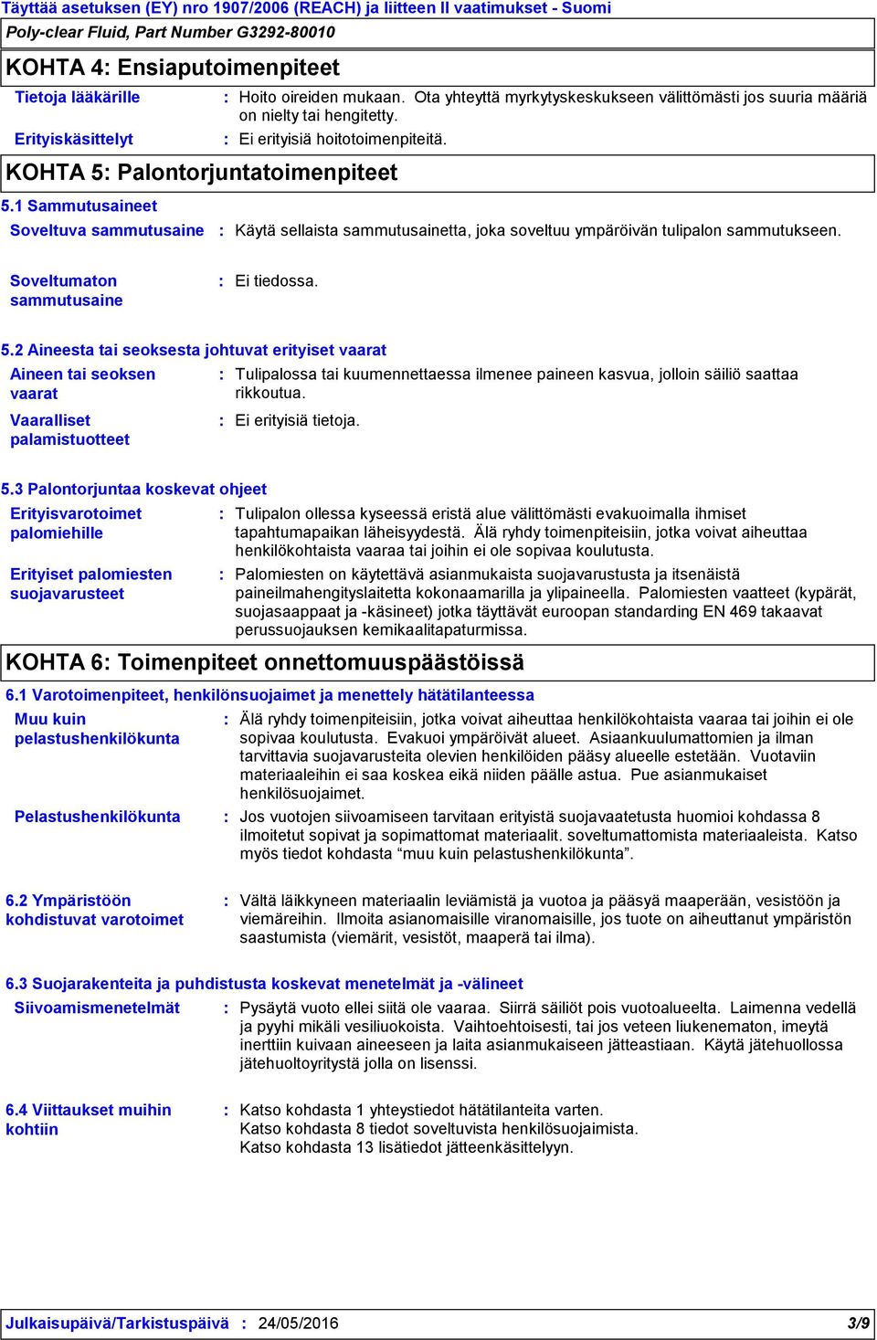 Soveltumaton sammutusaine Ei tiedossa. 5.