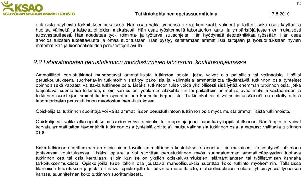 Hän osaa arvioida tulosten luotettavuutta ja omaa suoritustaan. Hän pystyy kehittämään ammatillisia taitojaan ja työsuorituksiaan hyvien matematiikan ja luonnontieteiden perustietojen avulla. 2.