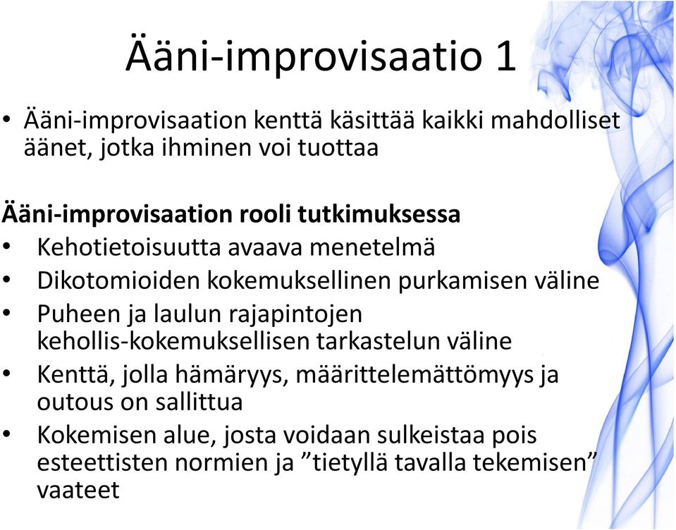 väline Puheen ja laulun rajapintojen kehollis-kokemuksellisen tarkastelun väline Kenttä, jolla hämäryys,